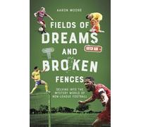 Fields of Dreams and Broken Fences : Delving into the Mystery World of Non-League Football