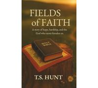 Fields of Faith: A story of hope, hardship, and the God who never forsakes us.