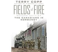 Fields of Fire: The Canadians in Normandy (Joanne Goodman Lectures 2001): The Canadians in Normandy: Second Edition