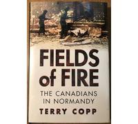 Fields of Fire: The Canadians in Normandy (Joanne Goodman Lectures)