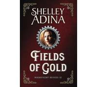 Fields of Gold: A steampunk adventure novel: Volume 12 (Magnificent Devices)