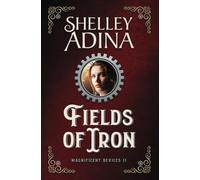 Fields of Iron: A steampunk adventure novel: Volume 11 (Magnificent Devices)