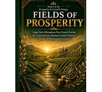 Fields of Prosperity Large Print Word Search: 80 Career Affirmation Puzzles for Business Growth, Financial Security, Professional Success, and Leadership Confidence