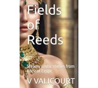Fields of Reeds: Steamy Erotic stories from Ancient Egypt (Steamy stories from Ancient Egypt)