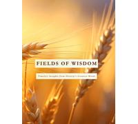 FIELDS OF WISDOM: Timeless Insights from History's Greatest Minds (A Collection of Quotes, Philosophy, and Daily Reflections for Self-Discovery) (THE FIELDS OF WISDOM COLLECTION)