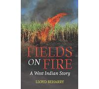 Fields on Fire: A West Indian story