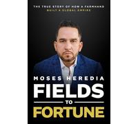 Fields to Fortune: The True Story of How a Farmhand Built a Global Empire