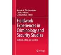 Fieldwork Experiences in Criminology and Security Studies: Methods, Ethics, and Emotions