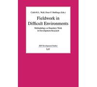 Fieldwork in Difficult Environments: Methodology as Boundary Work in Development Research: No. 7 (ZEF Development Studies)