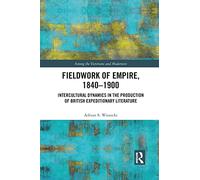 Fieldwork of Empire, 1840-1900: Intercultural Dynamics in the Production of British Expeditionary Literature (Among the Victorians and Modernists)