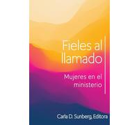 Fieles Al Llamado: Mujeres En El Ministerio