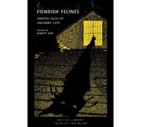 Fiendish Felines : Twisted Tales of Uncanny Cats