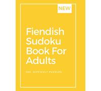 Fiendish Sudoku Book For Adults: 300 taxing puzzles - Includes solutions