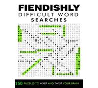 Fiendishly Difficult Word Searches: 150 Puzzles to Warp and Twist Your Brain