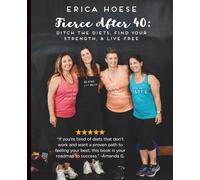 Fierce After 40: Ditch the Diets, Find Your Strength, & Live Free