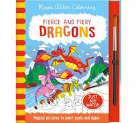 Fierce and Fiery - Dragons (Magic Water Colouring): Reusable, Mess-Free Activity Book for Kids Ages 3+