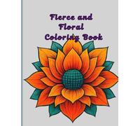 Fierce and Floral Coloring Book: A journey through patterns and peace for adults and teens
