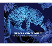 Fierce and Fragile: Big Cats in the Art of Robert Dallet: Version anglaise de Féroces et fragiles...