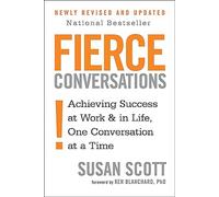 Fierce Conversations : Achieving success in work and in life, one conversation at a time