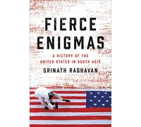 Fierce Enigmas: A History of the United States in South Asia