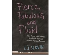 Fierce, Fabulous, and Fluid : How Trans High School Students Work at Gender Nonconformity