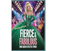 Fierce & Fabulous: Drag Queen Lifestyle Trivia Challenge Volume 1: 500 Fabulous Multiple-Choice Questions to Test Your Knowledge of Queens, Culture, and Camp! (Drag Queen Trivia)