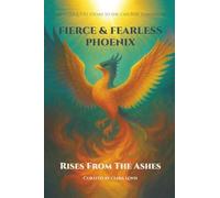 Fierce & Fearless Phoenix: Rises From the Ashes