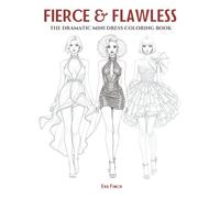 Fierce & Flawless: The Dramatic Mini Dress Coloring Book for Adults & Teens. Fashion Coloring Pages for Adult Women Featuring Bold Outfits, High ... of Style: A Coloring Series for Fashion)