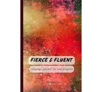 Fierce & Fluent. Language journal for real progress.: A 160-page dotted notebook for language learners, with a focused revision method and 24 ... for effective learning (FOR THOSE WHO STUDY)