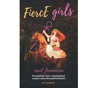 Fierce Girls and Feminism: Recognizing Brave, Inspirational Young Women Throughout History