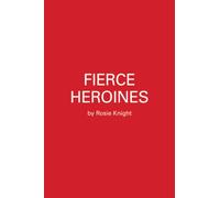 Fierce Heroines : Inspiring Female Characters in Pop Culture
