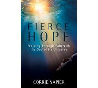 Fierce Hope: Walking Through Pain with the God of the Universe