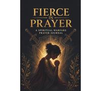 Fierce in Prayer: A Spiritual Warfare Prayer Journal For Christian Women