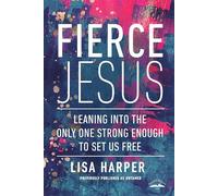 Fierce Jesus: Leaning into the Only One Strong Enough to Set Us Free
