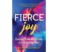 Fierce Joy: Choosing Brave over Perfect to Find My True Voice (Slow Down, Enjoy Life, Finding Your Self)