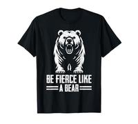 Fierce Like A Bear Motivational Bear Slogan T-Shirt