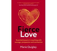 Fierce Love : Essential lessons in coaching with courage, compassion and connection