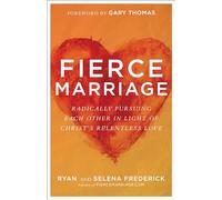 Fierce Marriage: Radically Pursuing Each Other in Light of Christ's Relentless Love