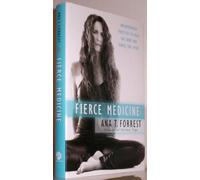 Fierce Medicine: Discovering the Healing Power of Your Body's Wisdom: Breakthrough Practices to Heal the Body and Ignite the Spirit