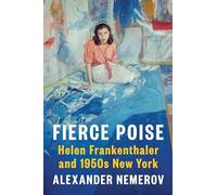Fierce Poise: Helen Frankenthaler and 1950s New York