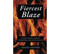 Fiercest Blaze: Guide Your Child’s Christian Sex Education