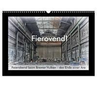 Fierovend! Closing time at the Bremen Vulkan - the end of an era UK-Version (Wall Calendar 2026 DIN A3 Landscape), CALVENDO 12 Month Wall Calendar