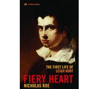Fiery Heart: The First Life of Leigh Hunt