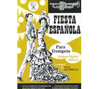 Fiesta Espanola for Trumpet and Piano, Spanish Favourites Arranged by Paul Archibald