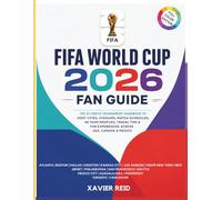 FIFA WORLD CUP 2026 FAN GUIDE: The Ultimate Tournament Handbook to Host Cities, Stadiums, Match Schedules, 48 Team Profiles, Travel Tips & World Cup Experiences Across USA, Canada & Mexico