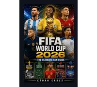 FIFA World Cup 2026 The Ultimate Fan Guide: Complete Tournament Handbook to the World’s Biggest Sporting Event