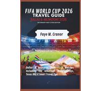 FIFA WORLD CUP 2026 TRAVEL GUIDE 2026: SECONDARY HOST CITIES EDITION: Dallas & Arlington 2026 - 9 Matches Including the Semifinal: Budget Stays, Texas BBQ & Smart Travel Tips