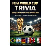 FIFA WORLD CUP TRIVIA: 500 QUESTIONS AND ANSWERS TO TEST FANS KNOWLEDGE (FIFA SOCCER)