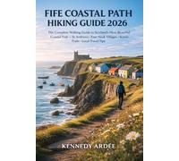 FIFE COASTAL PATH HIKING GUIDE 2026: The Complete Walking Guide to Scotland’s Most Beautiful Coastal Trail - St Andrews, East Neuk Villages, Scenic Trails & Local Travel Tips (Looming Horizons 2025)
