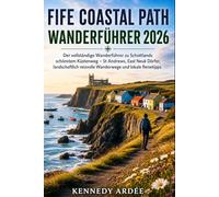 FIFE COASTAL PATH WANDERFÜHRER 2026: Der vollständige Wanderführer zu Schottlands schönstem Küstenweg - St Andrews, East Neuk Dörfer, landschaftlich ... lokale Reisetipps: 91 (Looming Horizons 2025)